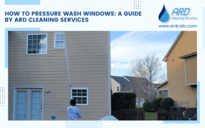How to Pressure Wash Windows: A Guide by ARD Cleaning Services